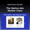 David Ford, Tom Bell – The Native Ads Master Class Update 1
