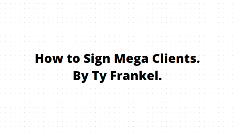 TY Frankel – How to Sign Mega Clients