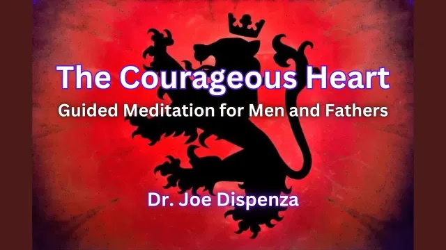 Read more about the article Dr Joe Dispenza – The Courageous Heart Meditations