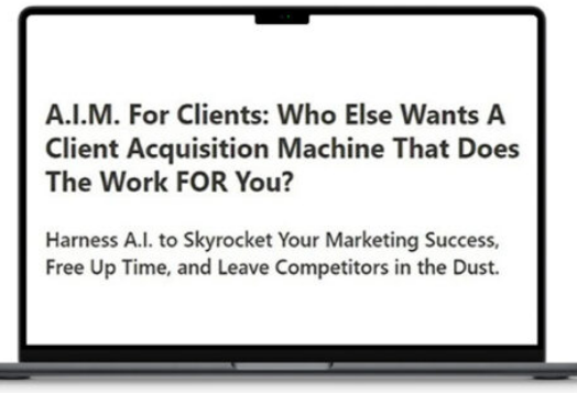 Read more about the article A.I.M. For Clients – A Client Acquisition Machine That Does The Work FOR You