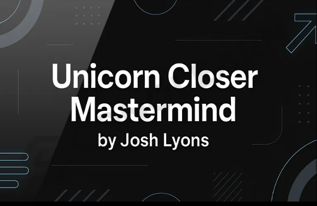 You are currently viewing Josh Lyons – Unicorn Closer Mastermind (Completed Version)